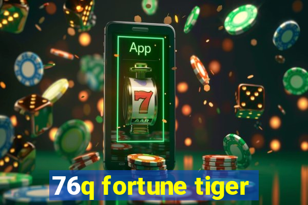 76q fortune tiger